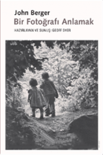 BİR FOTOĞRAFI ANLAMAK JOHN BERGER