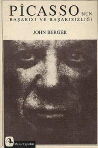 PİCASSO’NUN BAŞARISI VE BAŞARISIZLIĞI JOHN BERGER