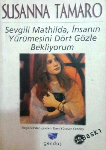 SEVGİLİ MATHİLDA, İNSANIN YÜRÜMESİNİ DÖRT GÖZLE BEKLİYORUM SUSANNA TAMARO