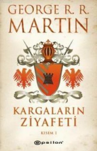 KARGALARIN ZİYAFETİ - KISIM 1 BUZ VE ATEŞİN ŞARKISI 4. KİTAP GEORGE R. R. MARTİN