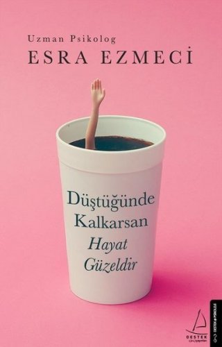 DÜŞTÜĞÜNDE KALKARSAN HAYAT GÜZELDİR ESRA EZMECİ