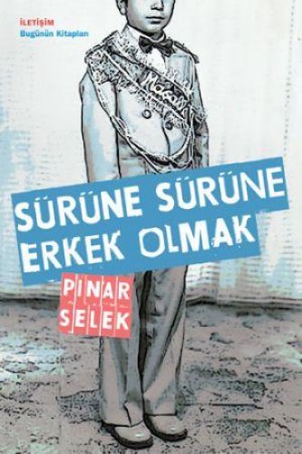 SÜRÜNE SÜRÜNE ERKEK OLMAK PINAR SELEK
