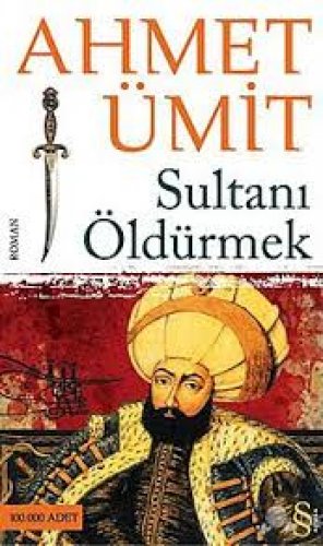SULTANI ÖLDÜRMEK AHMET ÜMİT