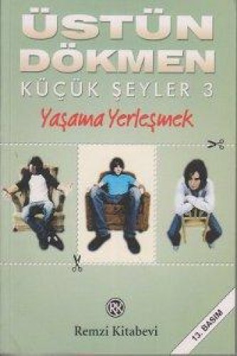 KÜÇÜK ŞEYLER 3 YAŞAMA YERLEŞMEK ÜSTÜN DÖKMEN