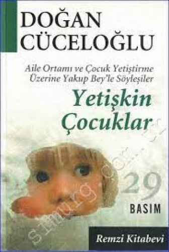 YETİŞKİN ÇOCUKLAR AİLE ORTAMI VE ÇOCUK YETİŞTİRME ÜZERİNE YAKUP BEY`LE SÖYLEŞİLER