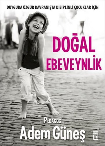 DOĞAL EBEVEYNLİK DUYGUDA ÖZGÜR DAVRANIŞTA DİSİPLİNLİ ÇOCUKLAR İÇİN