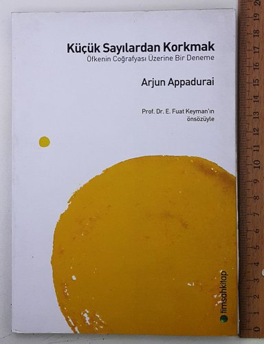 KÜÇÜK SAYILARDAN KORKMAK ÖFKENİN COĞRAFYASI ÜZERİNE BİR DENEME ARJUN APPADURAİ