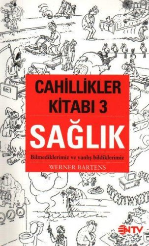 CAHİLLİKLER KİTABI 3 SAĞLIK (BİLMEDİKLERİMİZ VE YANLIŞ BİLDİKLERİMİZ) – WERNER BARTENS