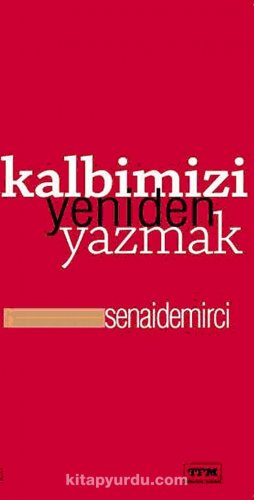 KALBİMİZİ YENİDEN YAZMAK SENAİ DEMİRCİ