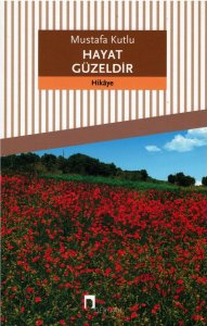 HAYAT GÜZELDİR MUSTAFA KUTLU 1