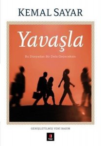 YAVAŞLA (BU DÜNYADAN BİR DEFA GEÇECEKSİN) – KEMAL SAYAR