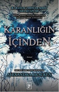 KARANLIĞIN İÇİNDEN (THE DARKEST MİNDS (KARANLIK ZİHİNLER) SERİSİ 1.5, 2.5, 3.5) – ALEXANDRA BRACKEN 1