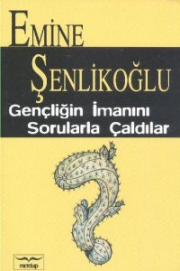 GENÇLİĞİN İMANINI SORULARLA ÇALDILAR EMİNE ŞENLİKOĞLU