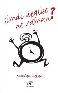 ŞİMDİ DEĞİLSE NE ZAMAN NURDAN ÖZKAN