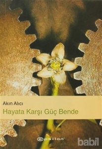 HAYATA KARŞI GÜÇ BENDE AKIN ALICI