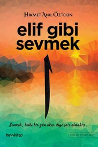 ELİF GİBİ SEVMEK 1 HİKMET ANIL ÖZTEKİN