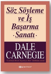SÖZ SÖYLEME VE İŞ BAŞARMA SANATI DALE CARNEGİE