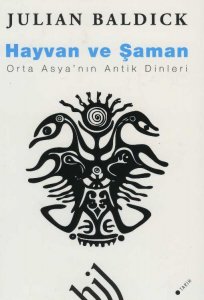 HAYVAN VE ŞAMAN : ORTA ASYA'NIN ANTİK DİNLERİ JULİAN BALDİCK