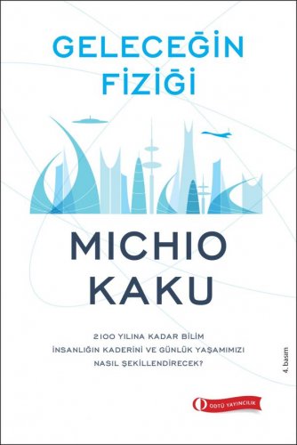 GELECEĞİN FİZİĞİ 2100 YILINA KADAR BİLİM İNSANLIĞIN KADERİNİ VE GÜNLÜK YAŞAMIMIZI NASIL ETKİLEYECEK