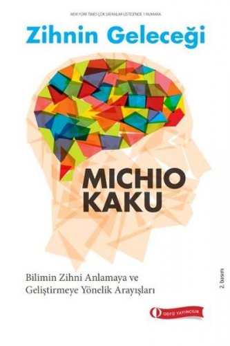ZİHNİN GELECEĞİ (BİLİMİN ZİHNİ ANLAMAYA VE GELİŞTİRMEYE YÖNELİK ARAYIŞLARI) – MİCHİO KAKU