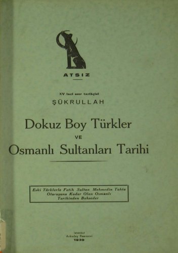 15. ASIR TARİHÇİSİ ŞÜKRULLAH, DOKUZ BOY TÜRKLER VE OSMANLI SULTANLARI TARİHİ HÜSEYİN NİHAL ATSIZ