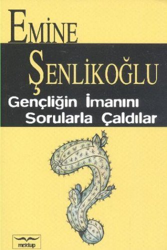 GENÇLİĞİN İMANINI SORULARLA ÇALDILAR EMİNE ŞENLİKOĞLU