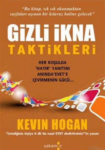GİZLİ İKNA TAKTİKLERİ HER KOŞULDA 'HAYIR' YANITINI ANINDA 'EVET'E ÇEVİRMENİN GÜCÜ...
