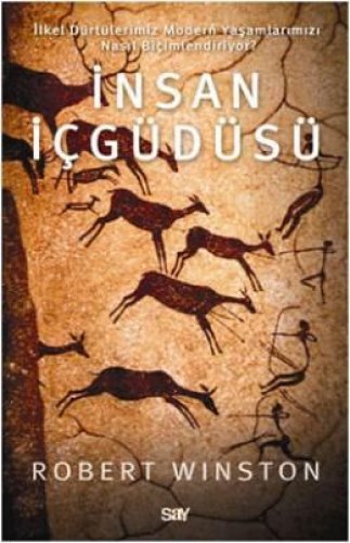 İNSAN İÇGÜDÜSÜ İLKEL DÜRTÜLERİMİZ MODERN YAŞAMLARIMIZI NASIL BİÇİMLENDİRİYOR?