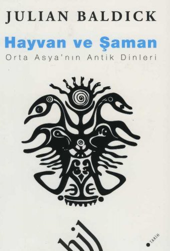 HAYVAN VE ŞAMAN : ORTA ASYA'NIN ANTİK DİNLERİ JULİAN BALDİCK