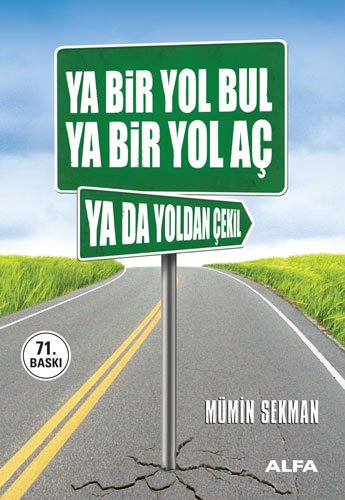 YA BİR YOL BUL, YA BİR YOL AÇ YA DA YOLDAN ÇEKİL MÜMİN SEKMAN