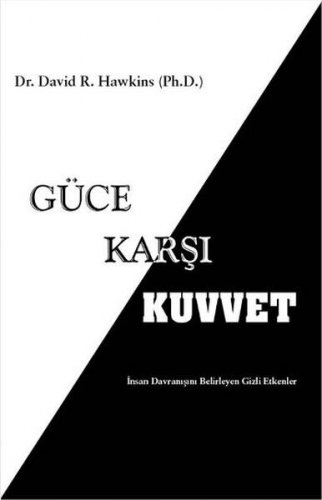 GÜCE KARŞI KUVVET İNSAN DAVRANIŞINI BELİRLEYEN GİZLİ ETKENLER