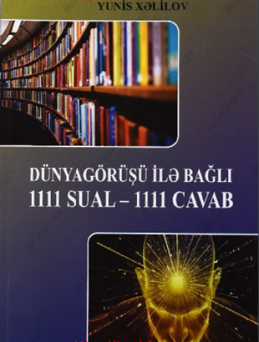 Dünyagörüşü ilə bağlı 1111 sual - 1111 cavab - Yunis Xəlilov | PDF YÜKLƏ