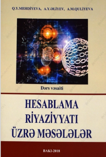 Hesablama riyaziyyatı üzrə məsələlər - Q.Y.Mehdiyeva, A.Y.Əliyev, A.M.Quliyeva | PDF YÜKLƏ