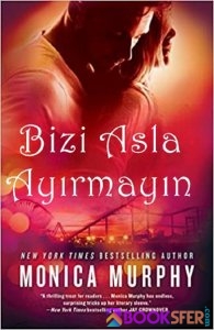 Bizi Asla Ayırmayın 1 – Monica Murphy|PDF İNDİR