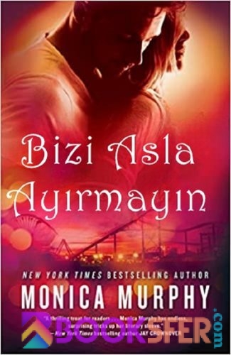 Bizi Asla Ayırmayın 1 – Monica Murphy|PDF İNDİR