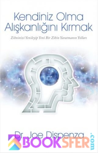 Kendiniz Olma Aliskanligini Kirmak - Joe Dispenza |PDF İNDİR
