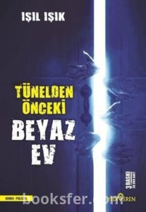 Tünelden Önceki Beyaz Ev- Işıl Işık |Pdf İndir
