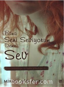 Miraç Çağrı Aktaş - Bana Seni Seviyorum Deme Sev | PDF indir