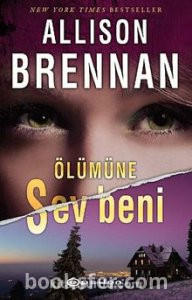 Ölümüne Sev Beni - Allison Brennan | PDF İNDİR