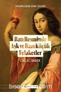 Uygarlığın Ayak İzleri: Batı Resminde Aşk ve Bazı Küçük Felaketler-  Celil Sadık |PDF İNDİR
