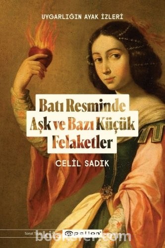 Uygarlığın Ayak İzleri: Batı Resminde Aşk ve Bazı Küçük Felaketler-  Celil Sadık |PDF İNDİR