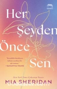 Her Şeyden Önce Sen - Mia Sheridan  | PDF İndir