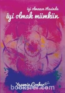 İyi Olmanın Ötesinde İyi Olmak Mümkün - Yasemin Conker | PDF İndir