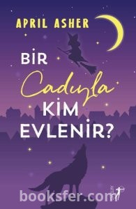 Bir Cadıyla Kim Evlenir? - April Asher  | PDF İndir