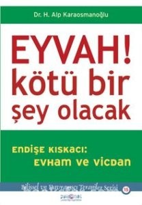 Eyvah! Kötü Bir Şey Olacak Endişe Kıskacı: Evham ve Vicdan - H. Alp Karaosmanoğlu | PDF İndir