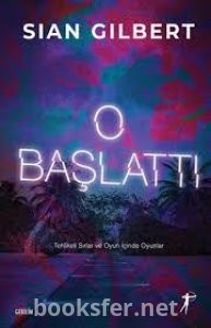 O Başlattı / Tehlikeli Sırlar ve Oyun İçinde Oyunlar - Sian Gilbert | PDF İndir