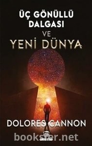 Üç Gönüllü Dalgası ve Yeni Dünya-Dolores Cannon