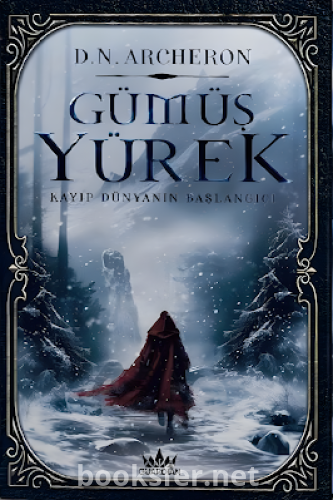 Gümüş Yürek 1 - Kayıp Dünyanın Başlangıcı - D. N. Archeron | PDF İndir