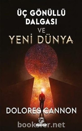 Üç Gönüllü Dalgası ve Yeni Dünya-Dolores Cannon