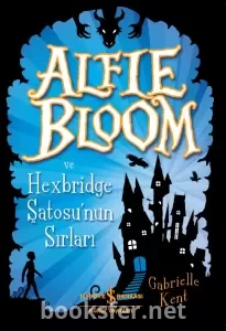 Alfie Bloom ve Hexbridge Şatosu'nun Sırları - Gabrielle Kent | PDF İndir